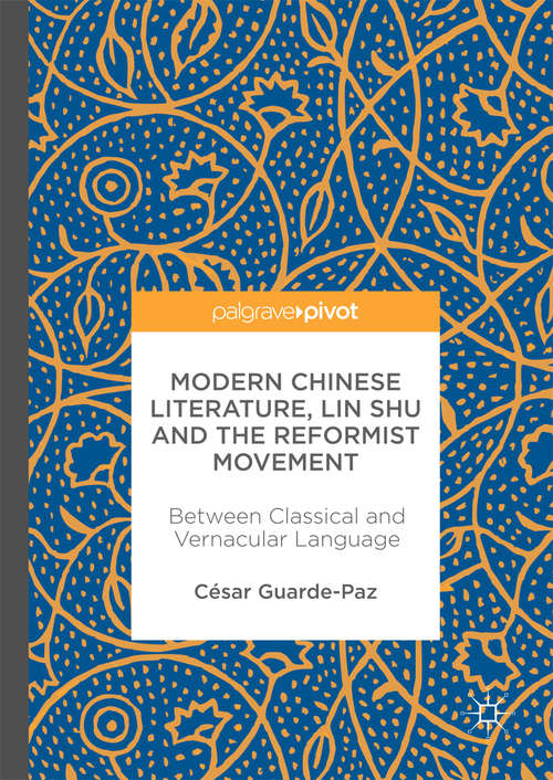 Book cover of Modern Chinese Literature, Lin Shu and the Reformist Movement: Between Classical and Vernacular Language