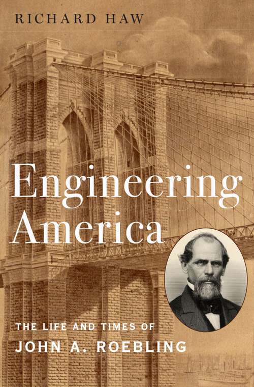 Book cover of Engineering America: The Life and Times of John A. Roebling