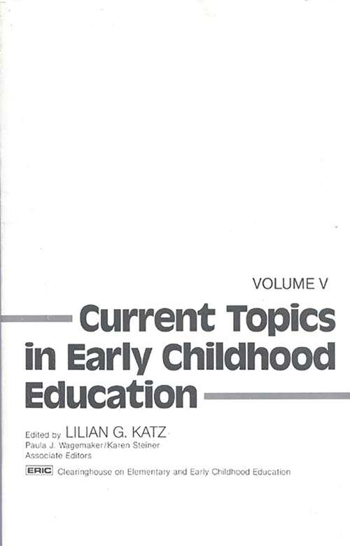 Book cover of Current Topics in Early Childhood Education, Volume 5