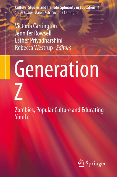 Book cover of Generation Z: Zombies, Popular Culture and Educating Youth (1st ed. 2016) (Cultural Studies and Transdisciplinarity in Education #4)