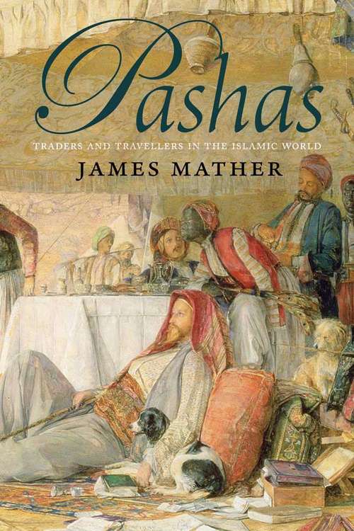 Book cover of Pashas: Traders and Travellers in the Islamic World (PDF)