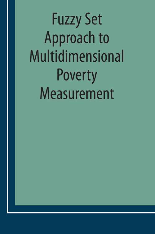 Book cover of Fuzzy Set Approach to Multidimensional Poverty Measurement (2006) (Economic Studies in Inequality, Social Exclusion and Well-Being #3)