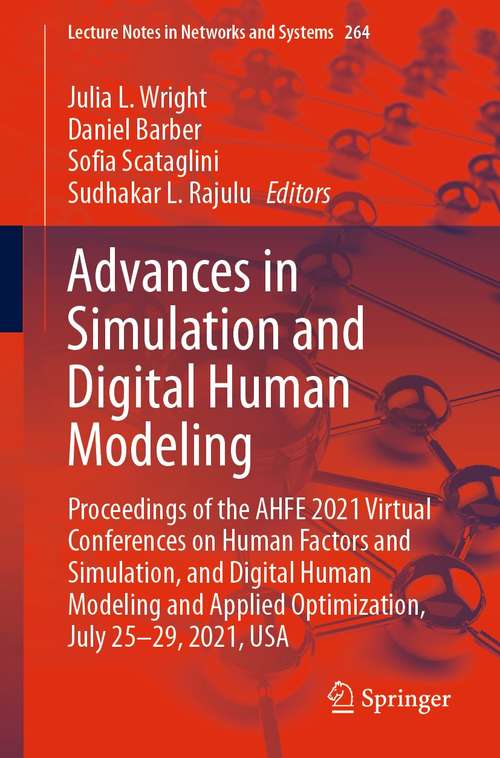 Book cover of Advances in Simulation and Digital Human Modeling: Proceedings of the AHFE 2021 Virtual Conferences on Human Factors and Simulation, and Digital Human Modeling and Applied Optimization, July 25-29, 2021, USA (1st ed. 2021) (Lecture Notes in Networks and Systems #264)