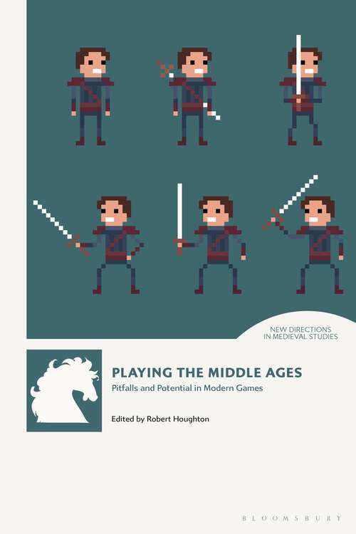 Book cover of Playing the Middle Ages: Pitfalls and Potential in Modern Games (New Directions in Medieval Studies)