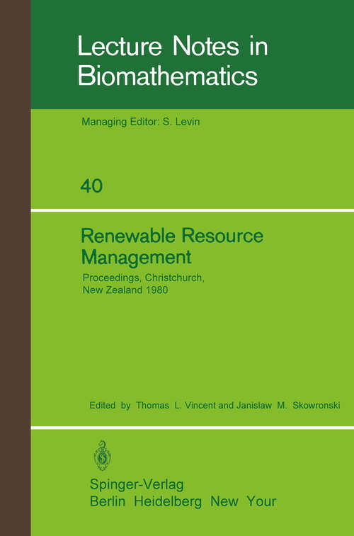 Book cover of Renewable Resource Management: Proceedings of a Workshop on Control Theory Applied to Renewable Resource Management and Ecology Held in Christchurch, New Zealand January 7 – 11, 1980 (1981) (Lecture Notes in Biomathematics #40)