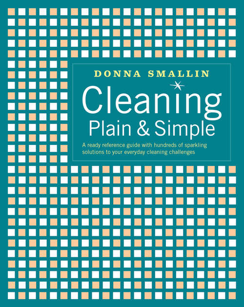 Book cover of Cleaning Plain & Simple: A Ready Reference Guide with Hundreds of Sparkling Solutions to Your Everyday Cleaning Challenges
