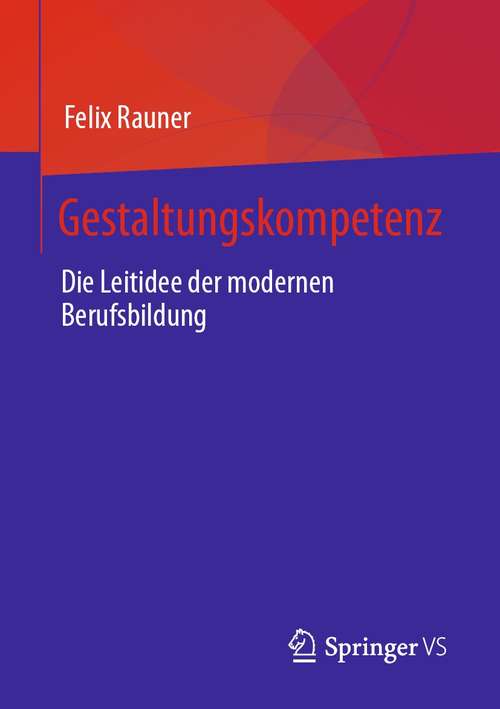 Book cover of Gestaltungskompetenz: Die Leitidee der modernen Berufsbildung (1. Aufl. 2021)