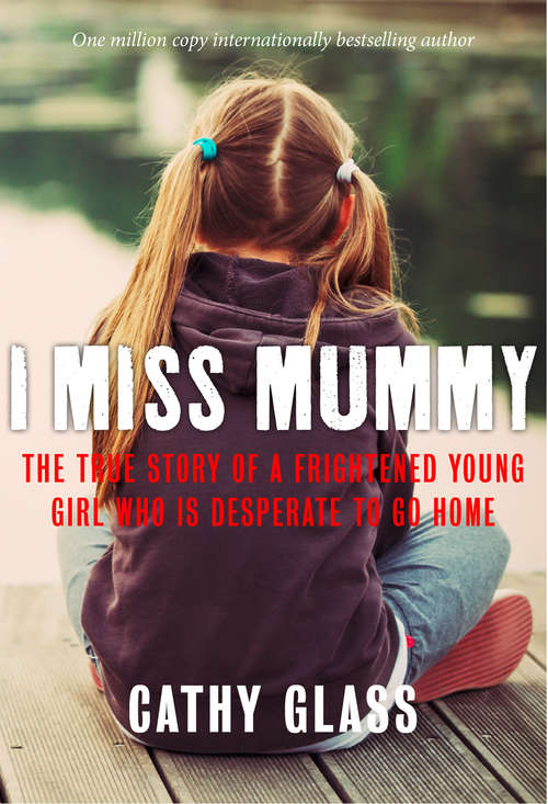 Book cover of I Miss Mummy: The True Story Of A Frightened Young Girl Who Is Desperate To Go Home (ePub edition)