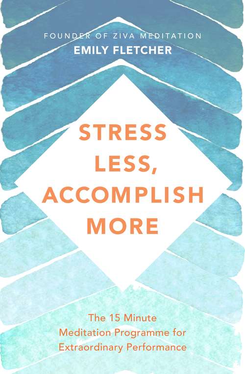 Book cover of Stress Less, Accomplish More: The 15-Minute Meditation Programme for Extraordinary Performance