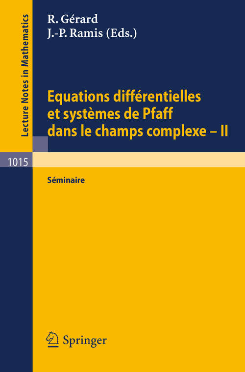 Book cover of Equations Differentielles et Systemes de Pfaff dans le Champs Complexe II: Seminaire (1983) (Lecture Notes in Mathematics #1015)