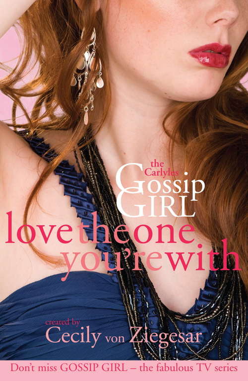 Book cover of Gossip Girl The Carlyles: Love The One You're With (ebook) (Gossip Girl: The Carlyles Ser. #4)