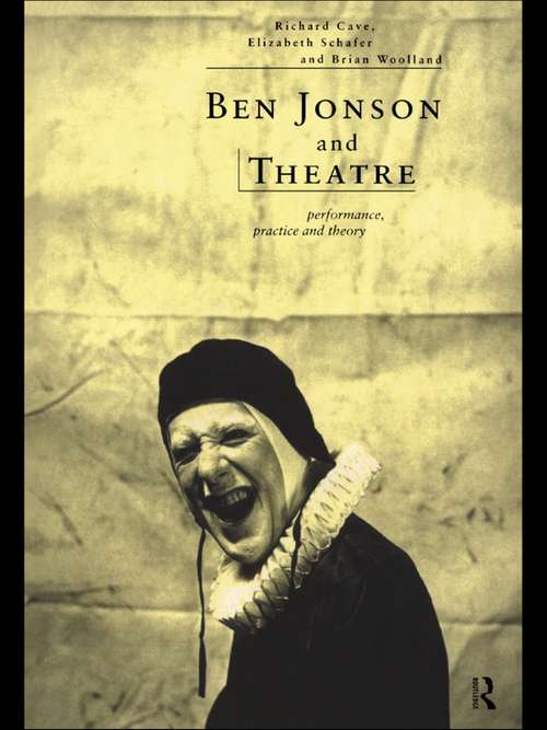 Book cover of Ben Jonson and Theatre: Performance, Practice and Theory