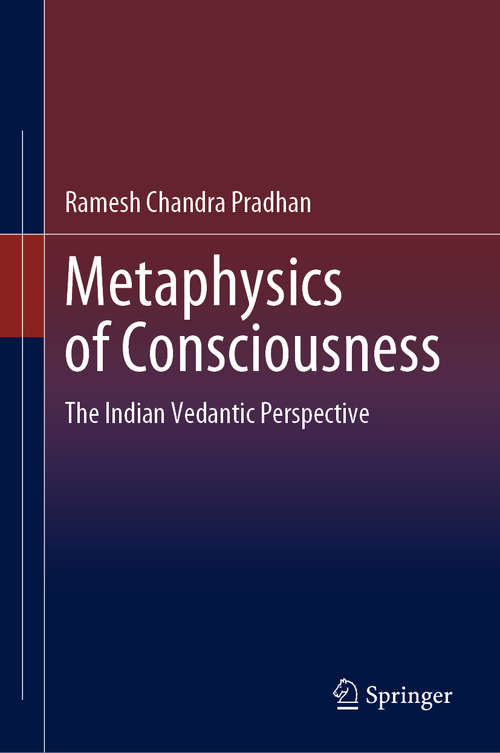 Book cover of Metaphysics of Consciousness: The Indian Vedantic Perspective (1st ed. 2020)