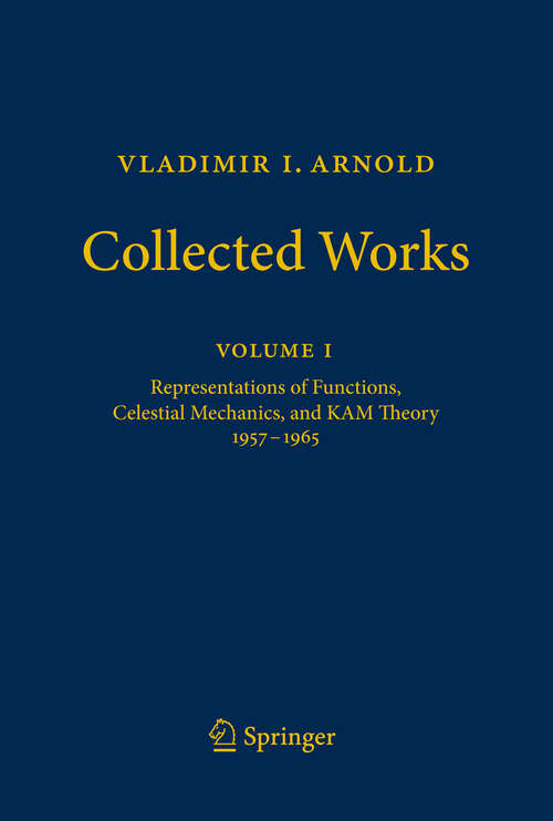 Book cover of Vladimir I. Arnold - Collected Works: Representations of Functions, Celestial Mechanics, and KAM Theory 1957-1965 (2010) (Vladimir I. Arnold - Collected Works #1)