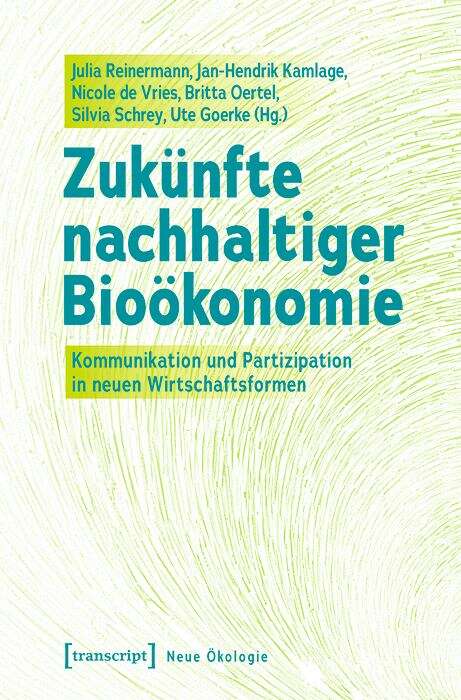 Book cover of Zukünfte nachhaltiger Bioökonomie: Kommunikation und Partizipation in neuen Wirtschaftsformen (Neue Ökologie #5)