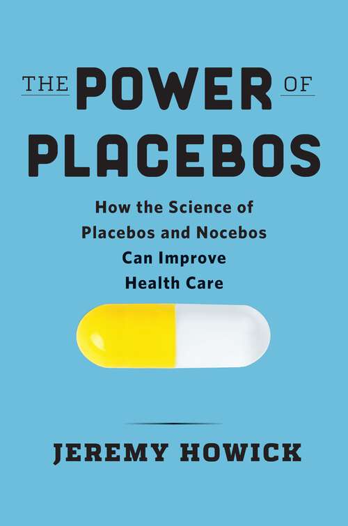 Book cover of The Power of Placebos: How The Science Of Placebos And Nocebos Can Improve Health Care