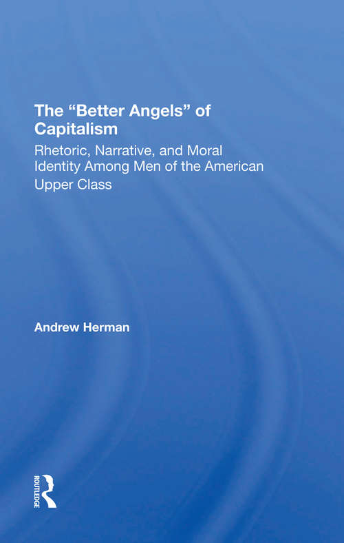 Book cover of The better Angels Of Capitalism: Rhetoric, Narrative, And Moral Identity Among Men Of The American Upper Class