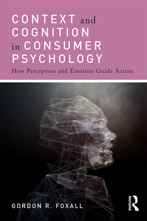 Book cover of Context and Cognition in Consumer Psychology: How Perception and Emotion Guide Action