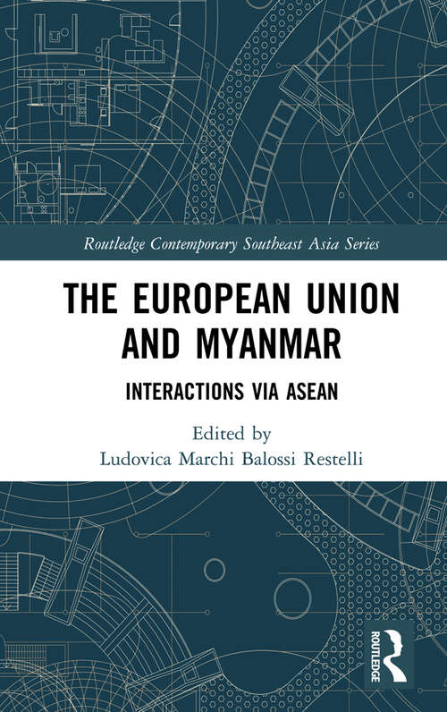 Book cover of The European Union and Myanmar: Interactions via ASEAN (Routledge Contemporary Southeast Asia Series)