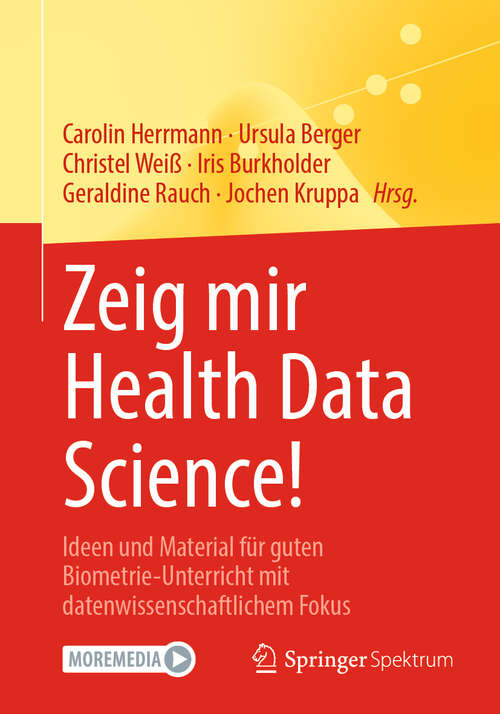 Book cover of Zeig mir Health Data Science!: Ideen und Material für guten Biometrie-Unterricht mit datenwissenschaftlichem Fokus (1. Aufl. 2021)