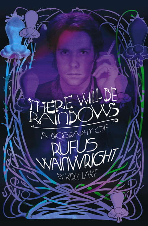 Book cover of There Will Be Rainbows: The Rufus Wainwright Story