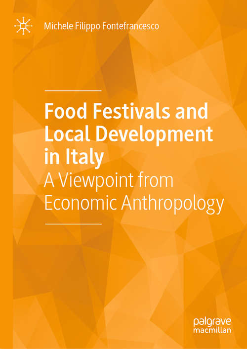 Book cover of Food Festivals and Local Development in Italy: A Viewpoint from Economic Anthropology (1st ed. 2020)