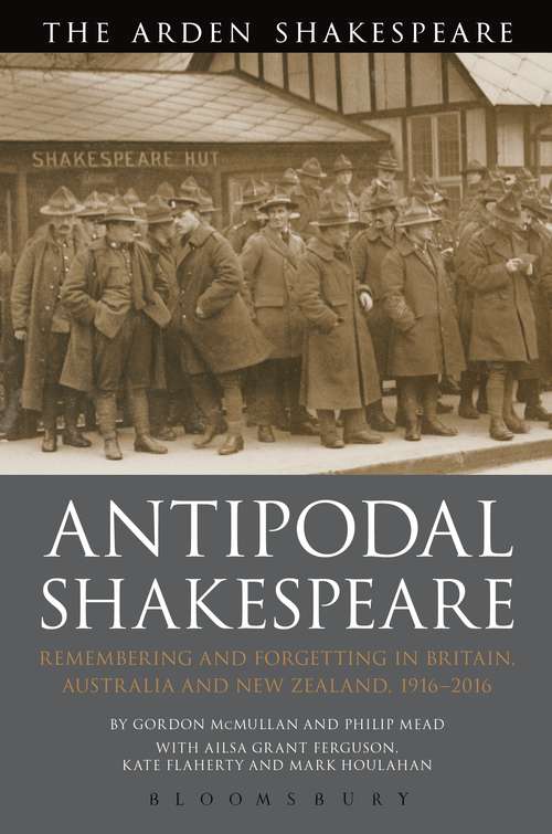 Book cover of Antipodal Shakespeare: Remembering and Forgetting in Britain, Australia and New Zealand, 1916 - 2016
