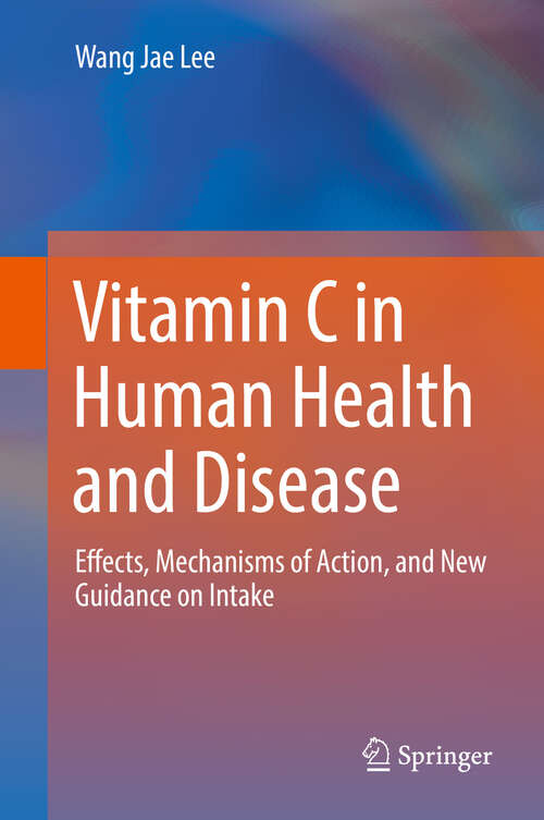Book cover of Vitamin C in Human Health and Disease: Effects, Mechanisms of Action, and New Guidance on Intake (1st ed. 2019)