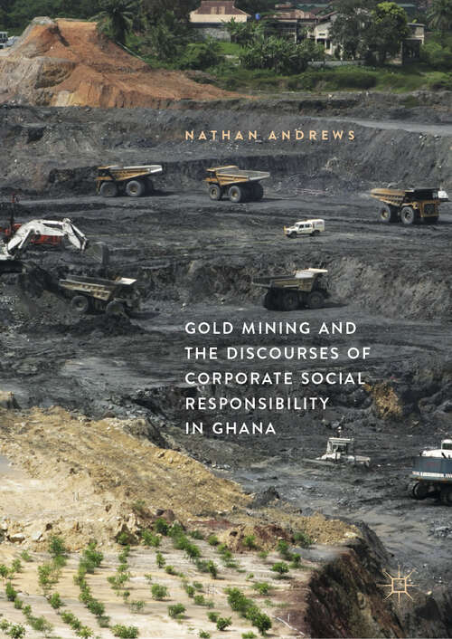 Book cover of Gold Mining and the Discourses of Corporate Social Responsibility in Ghana (1st ed. 2019)