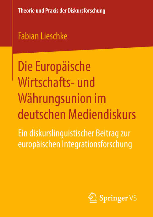 Book cover of Die Europäische Wirtschafts- und Währungsunion im deutschen Mediendiskurs: Ein diskurslinguistischer Beitrag zur europäischen Integrationsforschung (1. Aufl. 2019) (Theorie und Praxis der Diskursforschung)