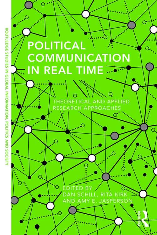 Book cover of Political Communication in Real Time: Theoretical and Applied Research Approaches (Routledge Studies in Global Information, Politics and Society)