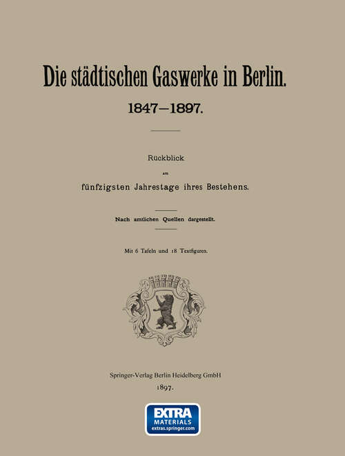 Book cover of Berlin Die städtischen Gaswerke 1847-1897. Rückblick am fünfzigsten Jahrestage ihres Bestehens (1897)