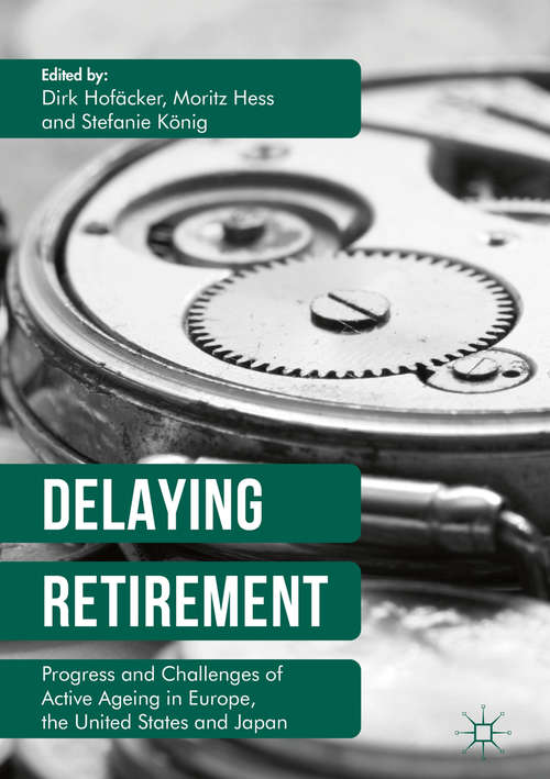 Book cover of Delaying Retirement: Progress and Challenges of Active Ageing in Europe, the United States and Japan (1st ed. 2016)