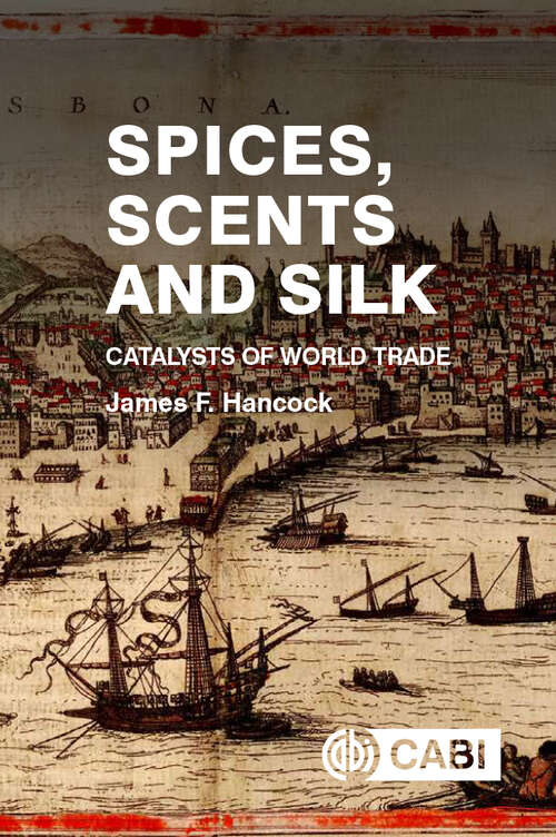 Book cover of Spices, Scents and Silk: Catalysts of World Trade
