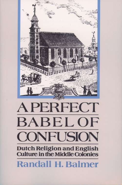 Book cover of A Perfect Babel Of Confusion: Dutch Religion And English Culture In The Middle Colonies