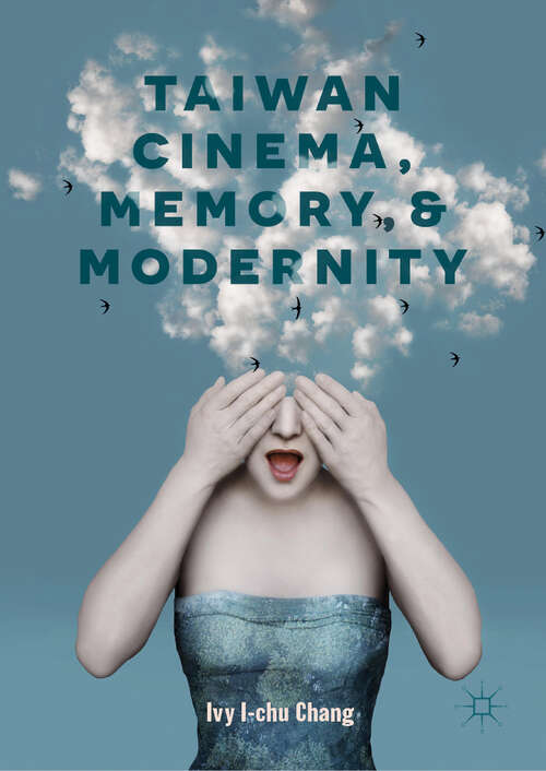 Book cover of Taiwan Cinema, Memory, and Modernity (1st ed. 2019)