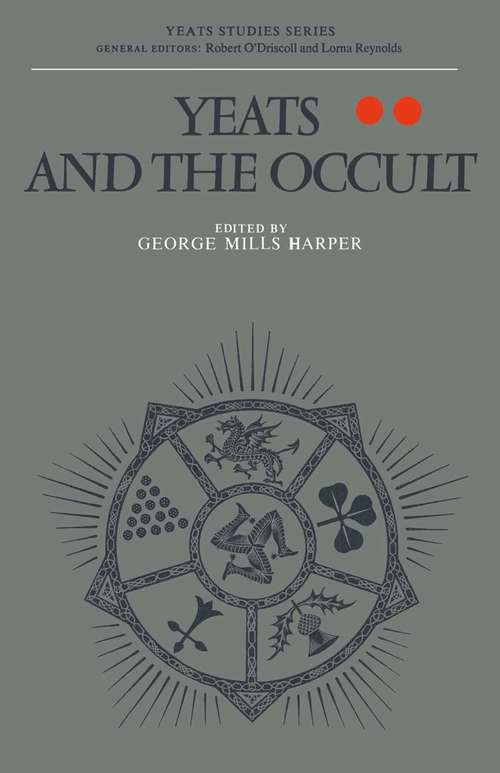 Book cover of Yeats and the Occult: The Record Of An Occult Friendship (1st ed. 1975) (Yeats Studies)