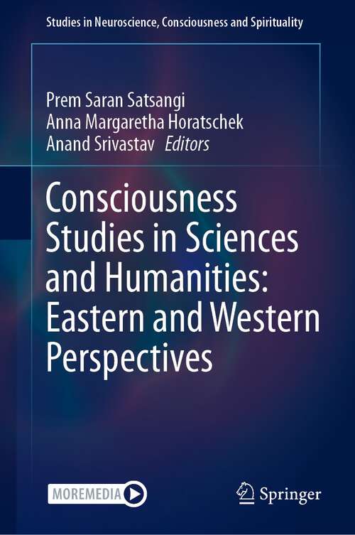 Book cover of Consciousness Studies in Sciences and Humanities: Eastern and Western Perspectives (1st ed. 2024) (Studies in Neuroscience, Consciousness and Spirituality #8)