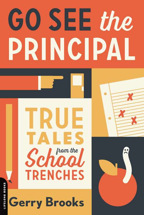 Book cover of Go See the Principal: True Tales from the School Trenches