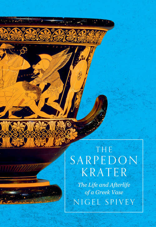 Book cover of The Sarpedon Krater: The Life and Afterlife of a Greek Vase