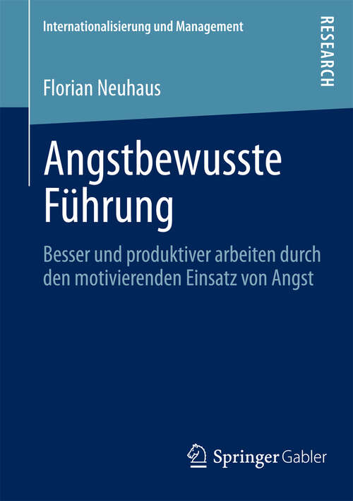 Book cover of Angstbewusste Führung: Besser und produktiver arbeiten durch den motivierenden Einsatz von Angst (2013) (Internationalisierung und Management)