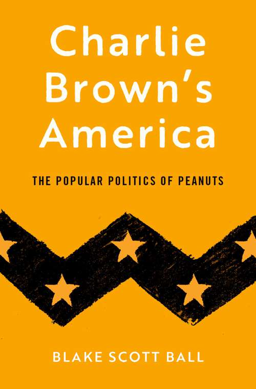 Book cover of Charlie Brown's America: The Popular Politics of Peanuts