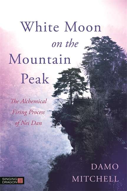 Book cover of White Moon on the Mountain Peak: The Alchemical Firing Process of Nei Dan