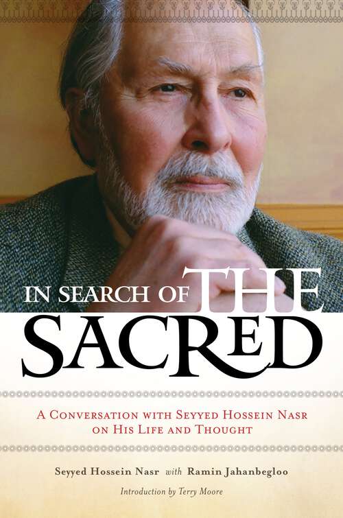 Book cover of In Search of the Sacred: A Conversation with Seyyed Hossein Nasr on His Life and Thought