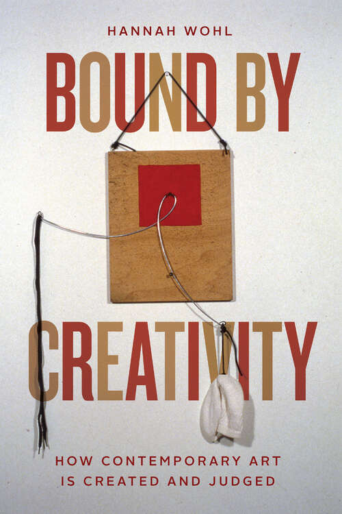 Book cover of Bound by Creativity: How Contemporary Art Is Created and Judged