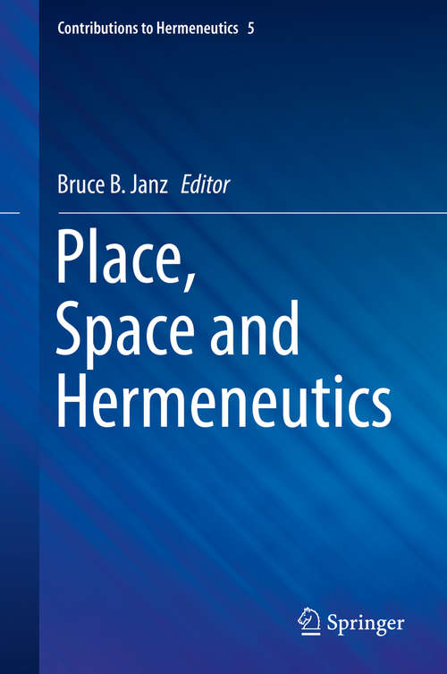 Book cover of Place, Space and Hermeneutics (Contributions to Hermeneutics #5)