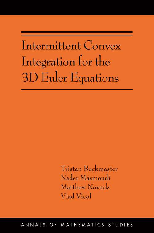 Book cover of Intermittent Convex Integration for the 3D Euler Equations: (AMS-217) (Annals of Mathematics Studies #217)
