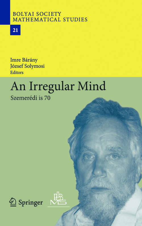 Book cover of An Irregular Mind: Szemerédi is 70 (2010) (Bolyai Society Mathematical Studies #21)