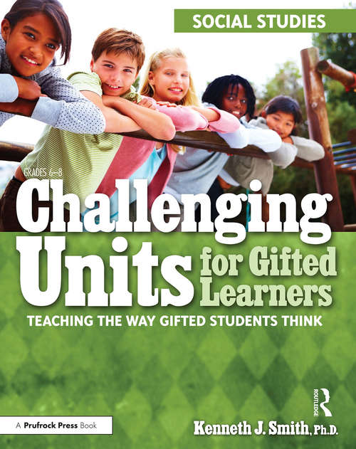 Book cover of Challenging Units for Gifted Learners: Teaching the Way Gifted Students Think (Social Studies, Grades 6-8)
