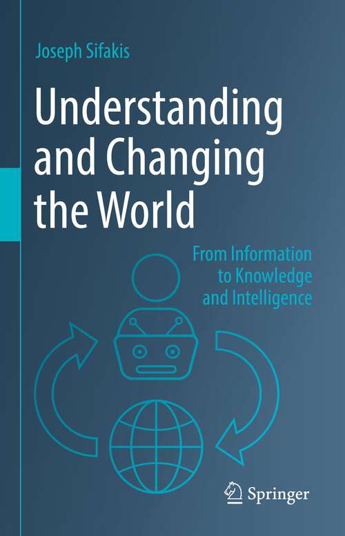 Book cover of Understanding and Changing the World: From Information to Knowledge and Intelligence (1st ed. 2022)